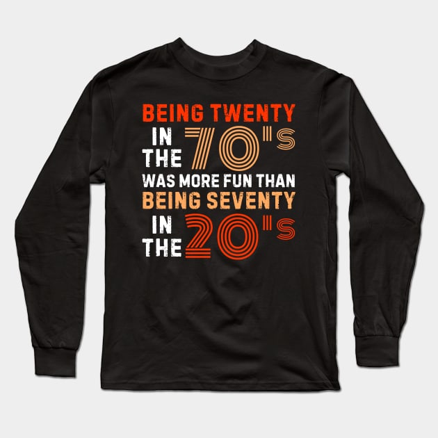 being twenty in the 70s was more fun than being seventy in the 20s Long Sleeve T-Shirt by weirdboy